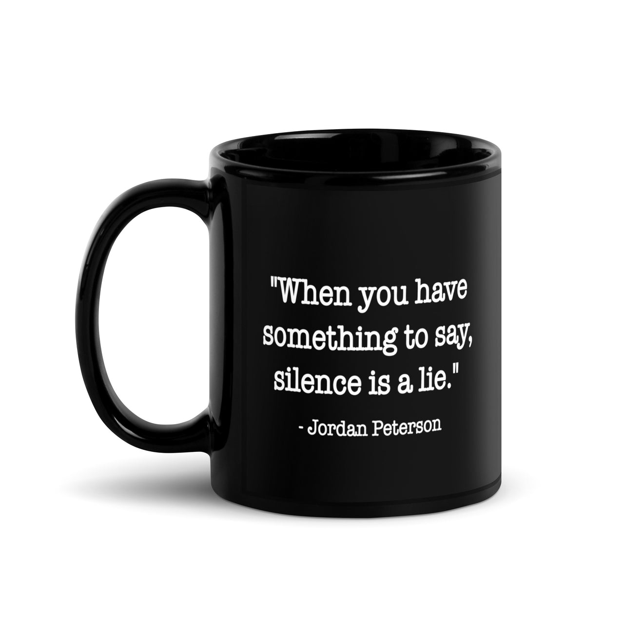 "When you have something to say, silence is a lie." - Jordan Peterson - Black Glossy Mug - Shady Lion Coffee Co.